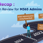 2023 Recap: Top Microsoft 365 Administration Blogs 2023 Recap: Top Microsoft 365 Administration Blogs