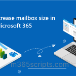 How to Increase Mailbox Size in Office 365 using PowerShell 