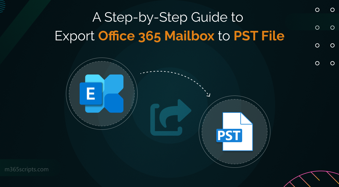 A Step-by-Step Guide to Export Office 365 Mailbox to PST