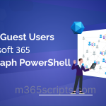 Manage Guest Users in Microsoft 365 Using Graph PowerShell
