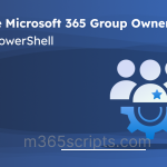 Manage Microsoft 365 Group Owners Using PowerShell