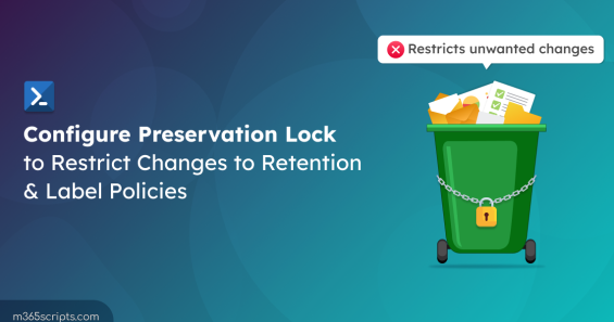 Configure Preservation Lock to Restrict Changes to Retention & Label Policies