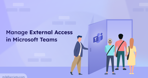 How to Manage External Access in Microsoft Teams for Secure Collaboration