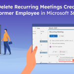 how-to-delete-recurring-meetings -created-by-a-former-employee-in-microsoft-365