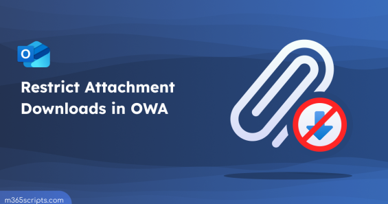 Restrict Attachment Downloads in OWA Using CA Policy