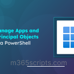 How to Manage Apps and Service Principal Objects Using Microsoft Entra PowerShell