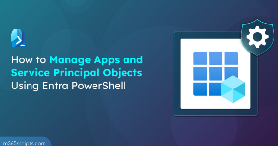 How to Manage Apps and Service Principal Objects Using Microsoft Entra PowerShell