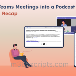 Turn Microsoft Teams Meetings into a Podcast with Audio Recap